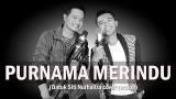 Download video Lagu PURNAMA MERINDU (Dato' Siti Nurhaliza) - COVER by Andrey feat Fiqri Firmansyah Musik