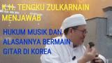Video Lagu K.H. Tengku Zulkarnain Menjawab soal Hukum ik dan Apa yang terjadi padanya di Korea Terbaru di zLagu.Net
