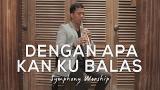 Music Video Dengan Apa Kan Ku Balas - Symphony Worship (Saxophone Cover by Desmond Amos) Terbaru