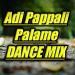 Download Adi Pappali Palame DANCE MIX DJ ABIN 2.5 lagu mp3 Terbaik