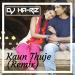 Download mp3 Terbaru Kaun Thuje (Remix)DJ HA-RIZ gratis