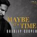 Download lagu gratis Maybe It's Time- Bradley Cooper mp3 di zLagu.Net