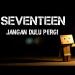 Seventeen - Jangan Dulu Pergi 2018 [AriOmpong] lagu mp3 Terbaik