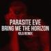 Download mp3 PARASITE EVE - BRING ME THE HORIZON (KILA REMIX) Music Terbaik