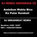 Download lagu mp3 Terbaru DJ (Andaikan Waktu Bisa Ku Putar Kembali)Full Bass Breakbeat 2019 gratis