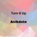 Download lagu mp3 Turn It Up By Anikdote [RFP Release] (Free Download)