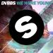 Download mp3 DVBBS - WE WERE YOUNG [OUT NOW] Music Terbaik