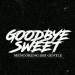 Download lagu terbaru GOODBYE SWEET - SIKSA HATI gratis
