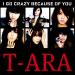 Free Download lagu T-ARA - I Go Crazy Bece of You terbaru
