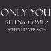 ONLY YOU_SELENA GOMEZ (SPEED UP VERSION ) Music Mp3