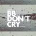 Lagu terbaru BB Don't Cry (It's Gon' Be Ok) mp3 Free