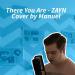 Free Download lagu There You Are - ZAYN Cover by Manuel