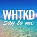 Download lagu mp3 WHTKD - Say To Me (Official Audio) terbaru