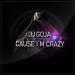 Download lagu terbaru Dj Goja - Ce I`m Crazy (Official Single) mp3 gratis di zLagu.Net