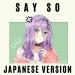 Say So (Japanese Version)- Rainych lagu mp3