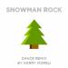 Download 'Snowman Rock' Dance Remix lagu mp3 baru