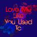 Download lagu terbaru Love Me Like You Used To mp3 Gratis di zLagu.Net