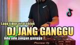 Download Video Lagu DJ JANG GANGGU VIRAL TIKTOK REMIX TERBARU 2021 FULL BASS | DJ ADO JANGAN GANGGU Music Terbaik