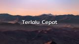 Download Vidio Lagu Isqia Hijri - Terlalu Cepat (Lirik) Musik di zLagu.Net