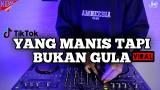 Lagu Video DJ YANG MANIS TAPI BUKAN GULA REMIX VIRAL TIKTOK TERBARU 2021 | DJ YANG MANIS Gratis