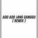 Download lagu ADO ADO JANG GANGGU ( AE REMIX ) terbaik