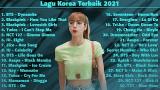 Lagu Video 30 TOP Lagu Korea Terbaru & Terpopuler 2021 || Lagu Korea Paling Enak engar Gratis
