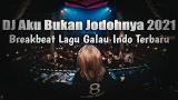 Video Lagu DJ Aku Bukan Jodohnya Breakbeat Lagu Galau Indo Terbaru 2021 Terbaru