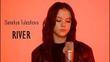 Lagu Video Daneliya Tuleshova - River (Bishop Briggs cover) Terbaru di zLagu.Net