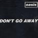 Download mp3 Dont Go Away Oasis terbaru di zLagu.Net
