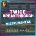 TWICE - Breakthrough (Instrumental Remake) Music Terbaik