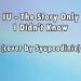 Lagu IU - The Story Only I n't Know (cover by Syupeodinie) terbaru 2021