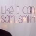 Gudang lagu mp3 Like I Can - Sam Smith gratis