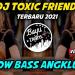 Download musik DJ TOXIC FRIENDS SLOW BASS ANGKLUNG terbaik