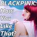Download lagu terbaru Blackpink: How You Like That? mp3