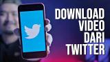 Video Cara Download eo di Twitter Tanpa Aplikasi Tambahan Terbaik