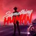 Download e - Something Human lagu mp3 Terbaru