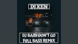 Download Video Lagu DJ BABY DON'T GO (FULL BASS Remix)