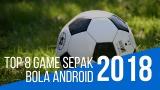 Video Lagu Top 8 Game Sepak Bola Andr 2018 (Indonesia) Music Terbaru