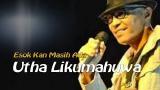 Download Video Lagu Utha Likumahuwa, Esok Kan Masih Ada, dengan lirik Gratis