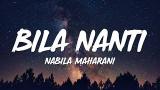 Download Lagu Bila Nanti - Nabila Maharani (Lirik) Terbaru