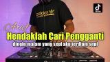 Video Lagu DJ HENDAKLAH CARI PENGGANTI - DJ LELAH KAKI MELANGKAH REMIX FULL BASS Musik baru