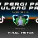 Download mp3 lagu DJ PERGI PAGI PULANG PAGI VIRAL TIKTOK baru