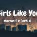 Girls Like You - Maroon 5 ft. Cardi B Music Free