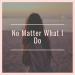 Download music No Matter What I Do mp3 baru