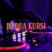 Lagu DJ DUA KURSI by GMX mp3 mp3 baru