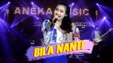 video Lagu Yeni Inka - Bila Nanti (Official ic VIdeo ANEKA SAFARI) Nabila Maharani Tri Suaka Music Terbaru