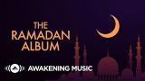 Download Video Lagu The Ramadan Album - (Awakening ic) || 2020 Music Terbaik
