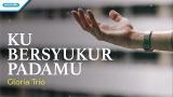 Download Lagu Ku Bersyukur PadaMu - Gloria Trio (with lyric) Terbaru