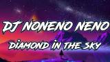 Lagu Video DJ noneno neno X diamond in the sky remix viral tiktok (DJ TEBANG Gratis