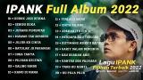 Download Lagu IPANK FULL ALBUM 2022 - Gubuk Jadi Istana | Seribu Duka | Jurang Pembatas Terbaru